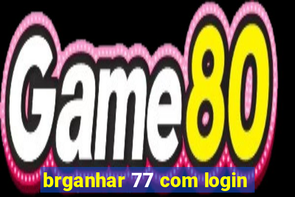 brganhar 77 com login